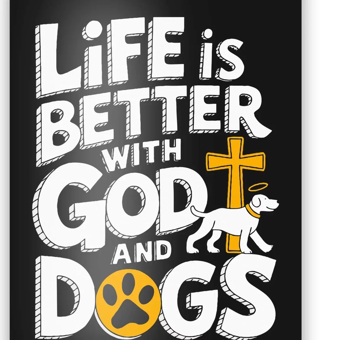 Life Is Better With God And Dogs Poster