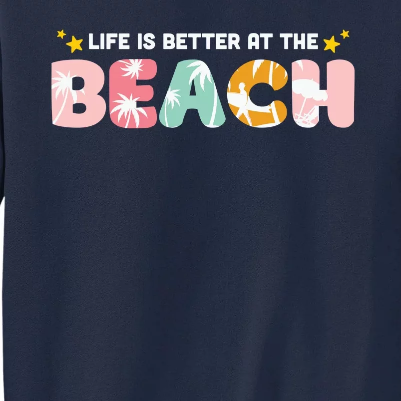 Life Is Better At The Beach Summer Tropical Tall Sweatshirt