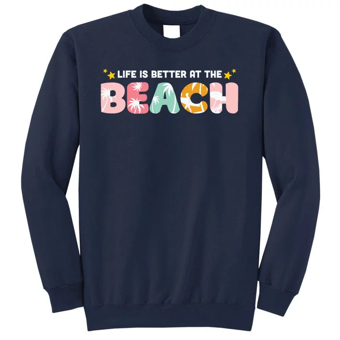 Life Is Better At The Beach Summer Tropical Tall Sweatshirt