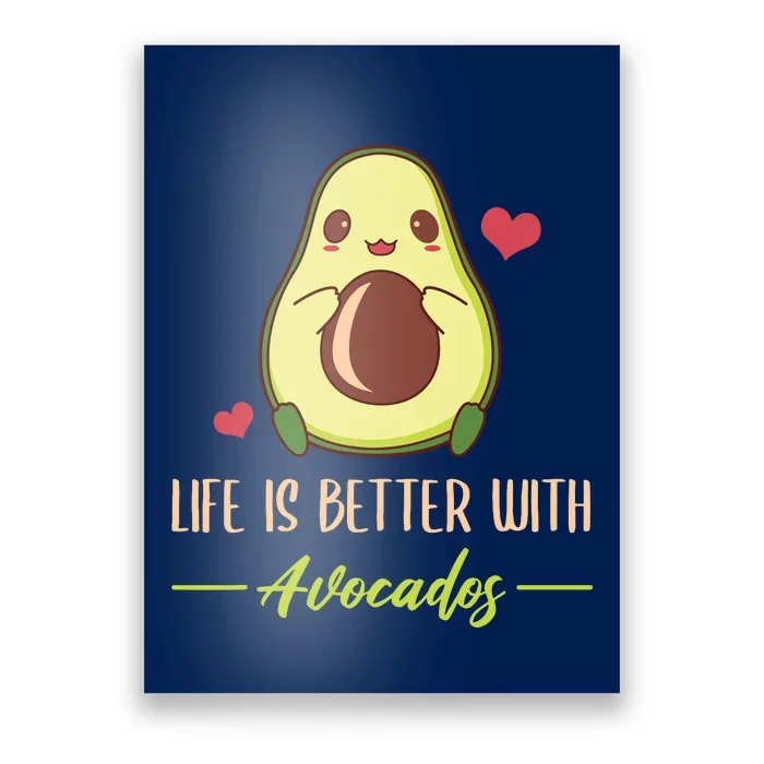 Life Is Better With Avocados Cute Avocado Lover Poster