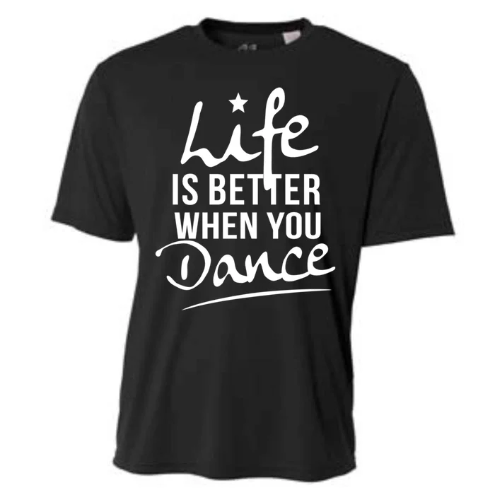 Life Is Better When You Dance Fun Dancing Fitness Funny Gift Cooling Performance Crew T-Shirt