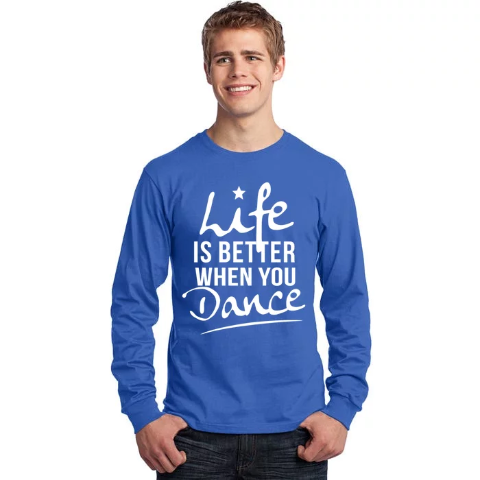 Life Is Better When You Dance Fun Dancing Fitness Funny Gift Tall Long Sleeve T-Shirt