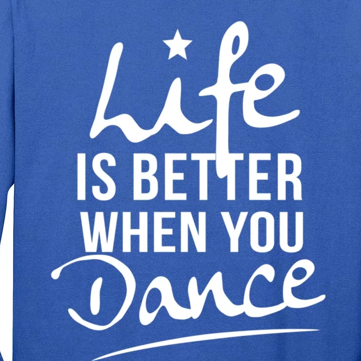 Life Is Better When You Dance Fun Dancing Fitness Funny Gift Tall Long Sleeve T-Shirt