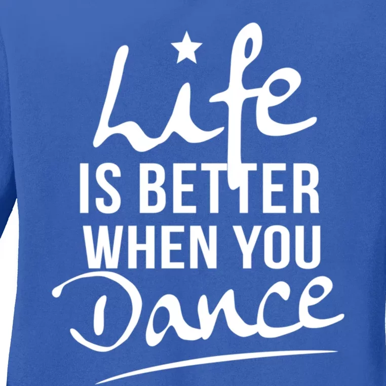 Life Is Better When You Dance Fun Dancing Fitness Funny Gift Ladies Long Sleeve Shirt