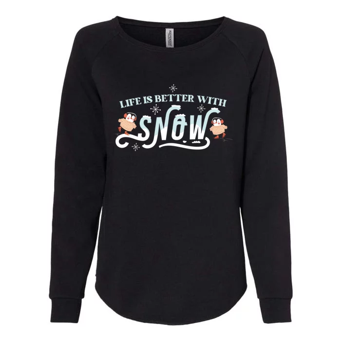 Life Is Better With Snow Winter Season Snow Cute Gift Womens California Wash Sweatshirt