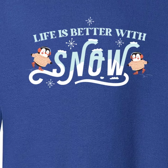 Life Is Better With Snow Winter Season Snow Cute Gift Toddler Sweatshirt