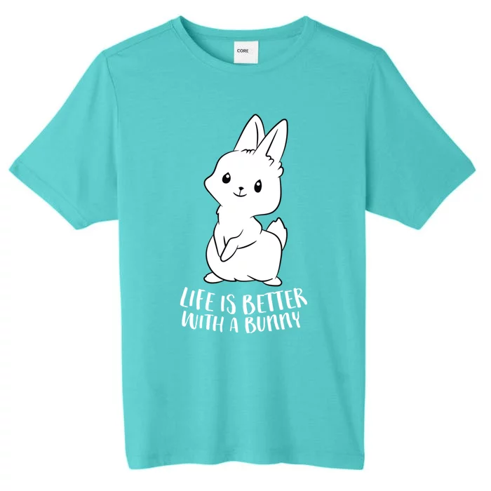 Life Is Better With A Bunny Cute Bunny Rabbit Lover Gift ChromaSoft Performance T-Shirt