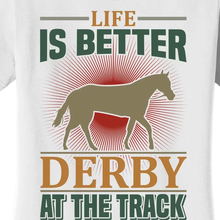 Life Is Better Derby At The Track Women's T-Shirt