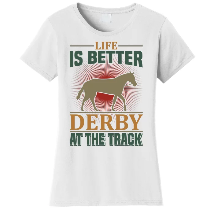 Life Is Better Derby At The Track Women's T-Shirt