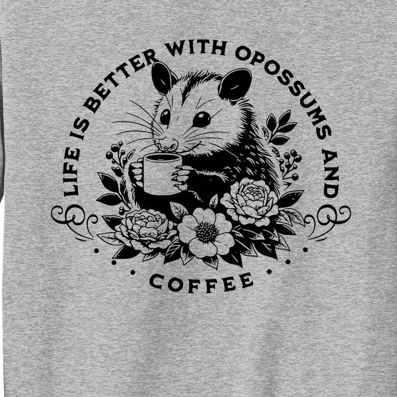 Life Is Better With Opossum And Coffee Tall Sweatshirt