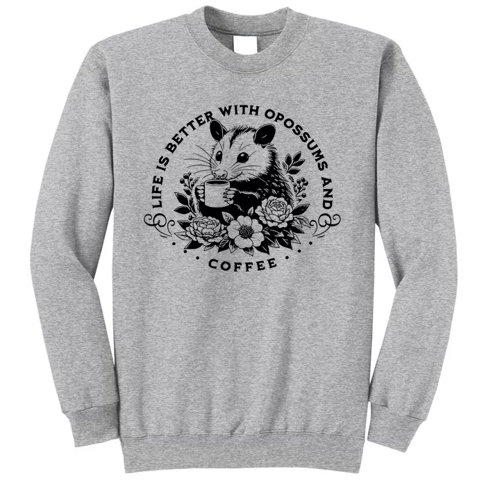 Life Is Better With Opossum And Coffee Tall Sweatshirt