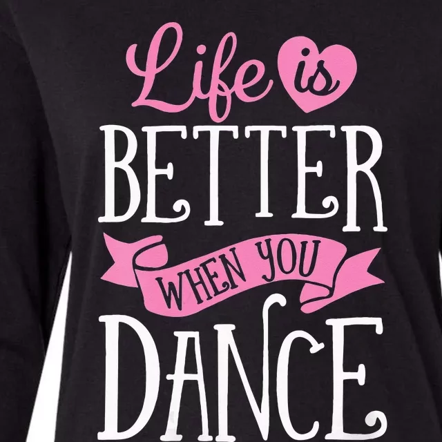 Life Is Better When You Dance Dancer Dancing Gift Womens Cotton Relaxed Long Sleeve T-Shirt