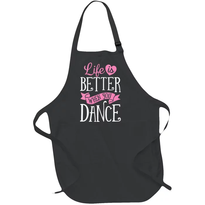 Life Is Better When You Dance Dancer Dancing Gift Full-Length Apron With Pocket