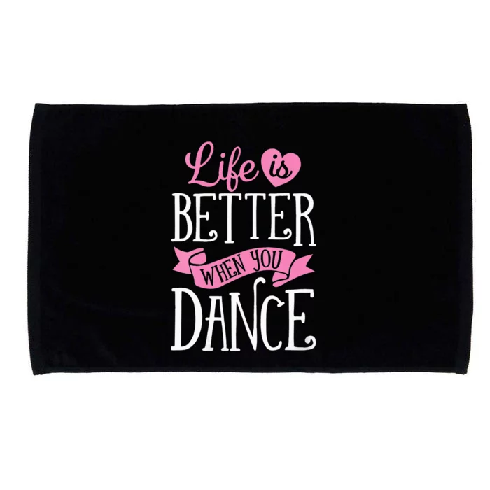 Life Is Better When You Dance Dancer Dancing Gift Microfiber Hand Towel