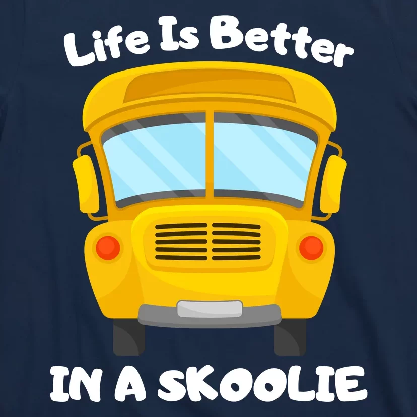 Life Is Better In A Skoolie Funny Skoolie T-Shirt