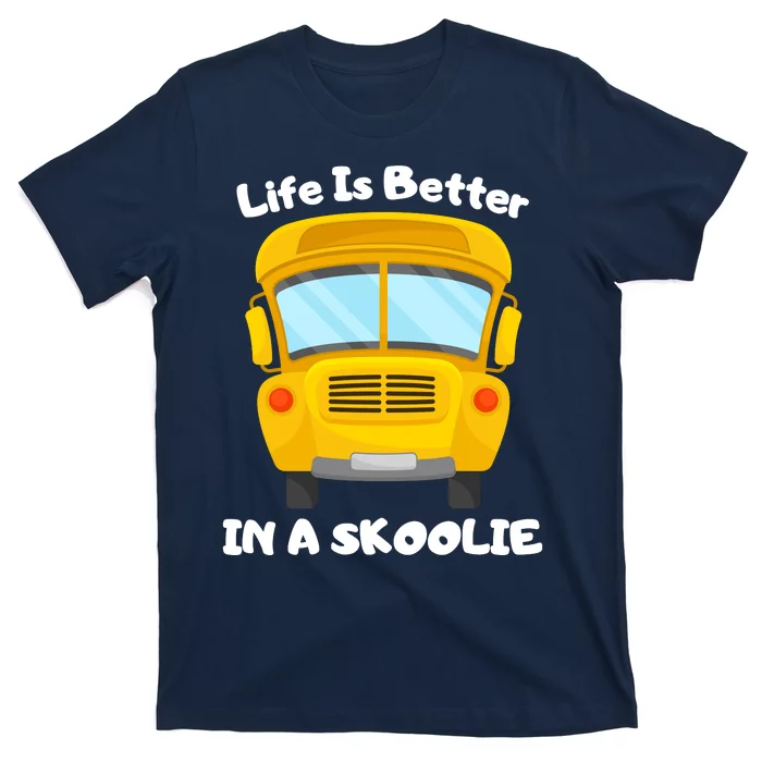 Life Is Better In A Skoolie Funny Skoolie T-Shirt