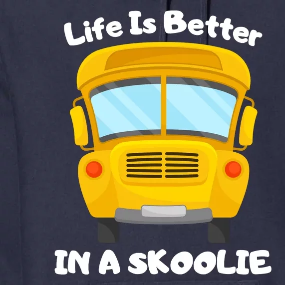 Life Is Better In A Skoolie Funny Skoolie Premium Hoodie