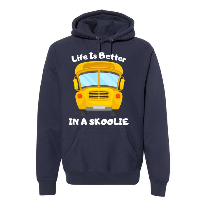 Life Is Better In A Skoolie Funny Skoolie Premium Hoodie