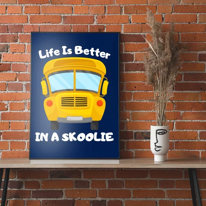 Life Is Better In A Skoolie Funny Skoolie Poster