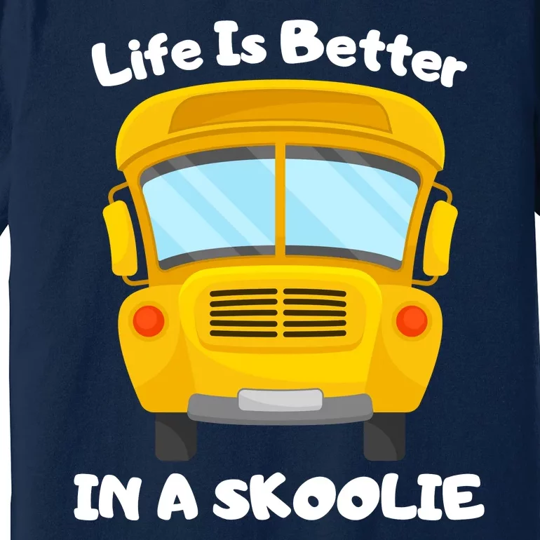 Life Is Better In A Skoolie Funny Skoolie Premium T-Shirt