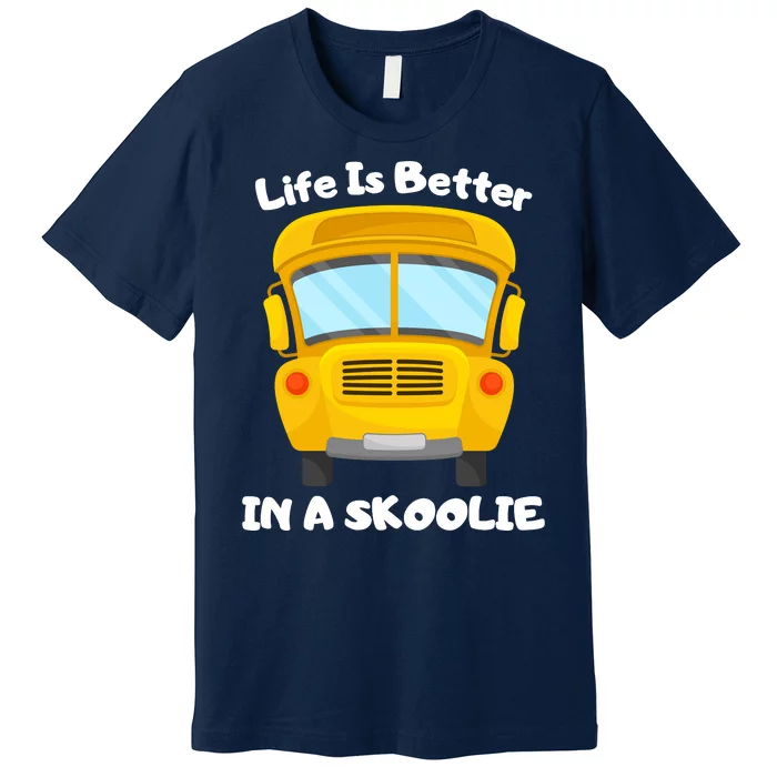 Life Is Better In A Skoolie Funny Skoolie Premium T-Shirt