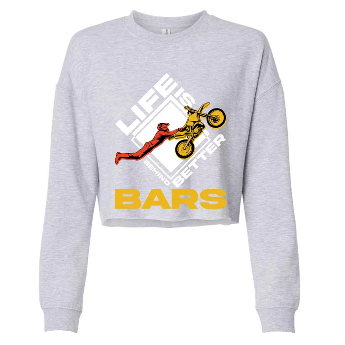 Life Is Better Behind Bars Motorcross Bike Dirt Motorcycle Meaningful Gift Cropped Pullover Crew