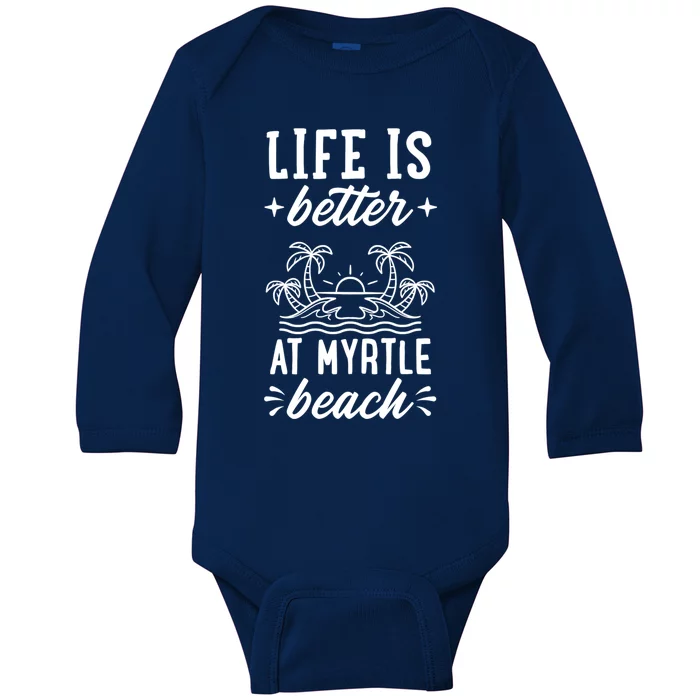 Life Is Better At Myrtle Beach Matching Family Spring Trip Gift Baby Long Sleeve Bodysuit