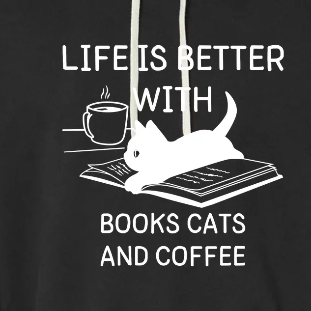 Life Is Better With Books Cats And Coffee Garment-Dyed Fleece Hoodie