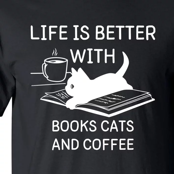 Life Is Better With Books Cats And Coffee Tall T-Shirt