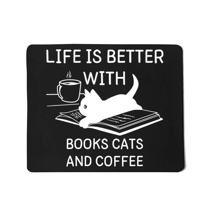 Life Is Better With Books Cats And Coffee Mousepad