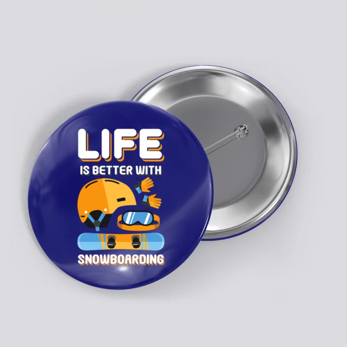 Life Is Better With Snowboarding Gift Funny Snowboarding Gift Button