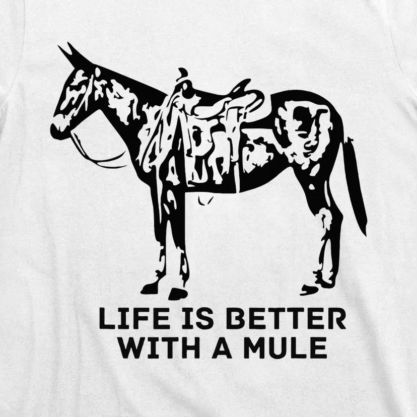 Life Is Better With A Mule . Mule Lover. Mule Rider T-Shirt