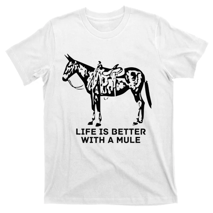 Life Is Better With A Mule . Mule Lover. Mule Rider T-Shirt