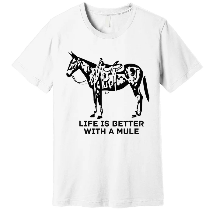 Life Is Better With A Mule . Mule Lover. Mule Rider Premium T-Shirt