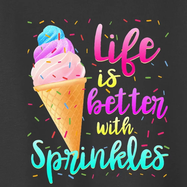 Life Is Better With Sprinkles Cute Sweet Ice Cream Summer Toddler T-Shirt