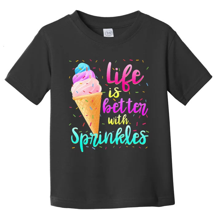 Life Is Better With Sprinkles Cute Sweet Ice Cream Summer Toddler T-Shirt