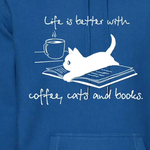 Life Is Better With Books Cats And Coffee Gift Premium Hoodie