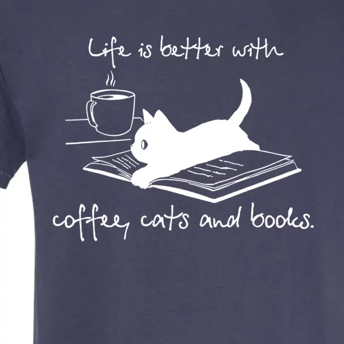 Life Is Better With Books Cats And Coffee Gift Garment-Dyed Heavyweight T-Shirt