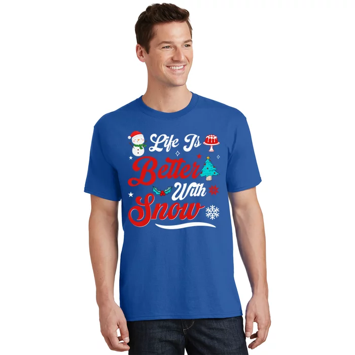 Life Is Better With Snow Christmas Holidays Gift T-Shirt