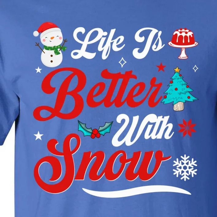 Life Is Better With Snow Christmas Holidays Gift Tall T-Shirt