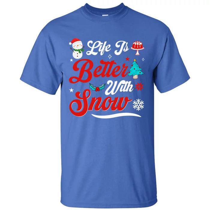 Life Is Better With Snow Christmas Holidays Gift Tall T-Shirt