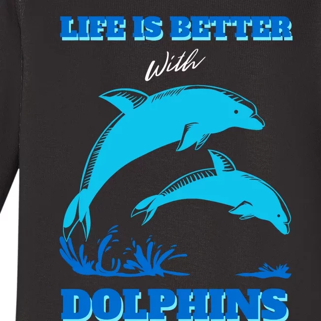 Life Is Better With Dolphins Enthusiast Ocean Love Dolphins Baby Long Sleeve Bodysuit