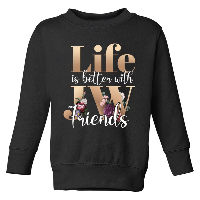 Life Is Better With Jw Friends Funny Gift Toddler Sweatshirt