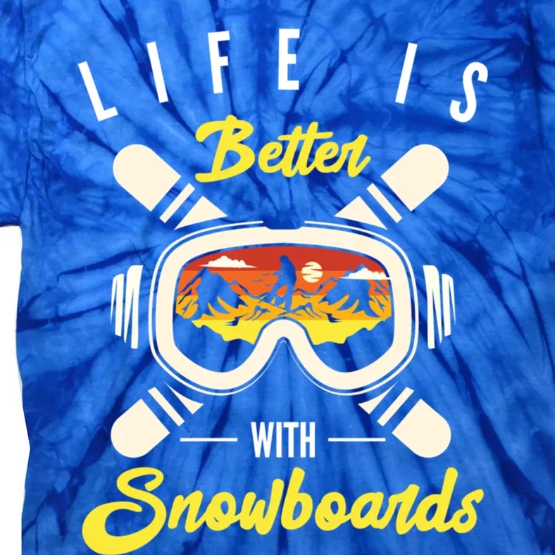 Life Is Better With Snowboards Snowboard Snowboarding Gift Tie-Dye T-Shirt