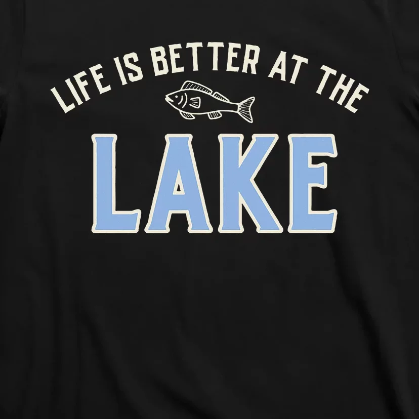 Life Is Better At The Lake T-Shirt