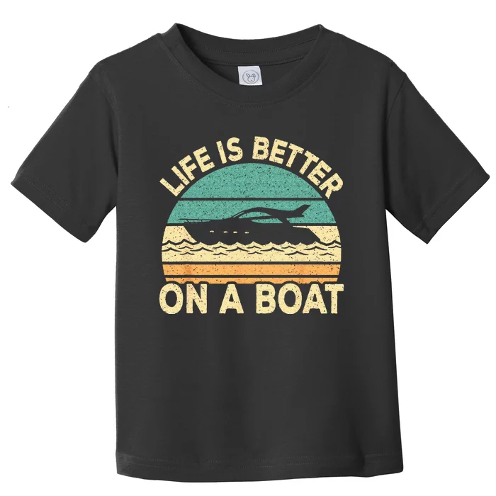 Life Is Better On A Boat Funny Retro Boating Captain Toddler T-Shirt