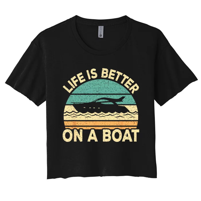 Life Is Better On A Boat Funny Retro Boating Captain Women's Crop Top Tee