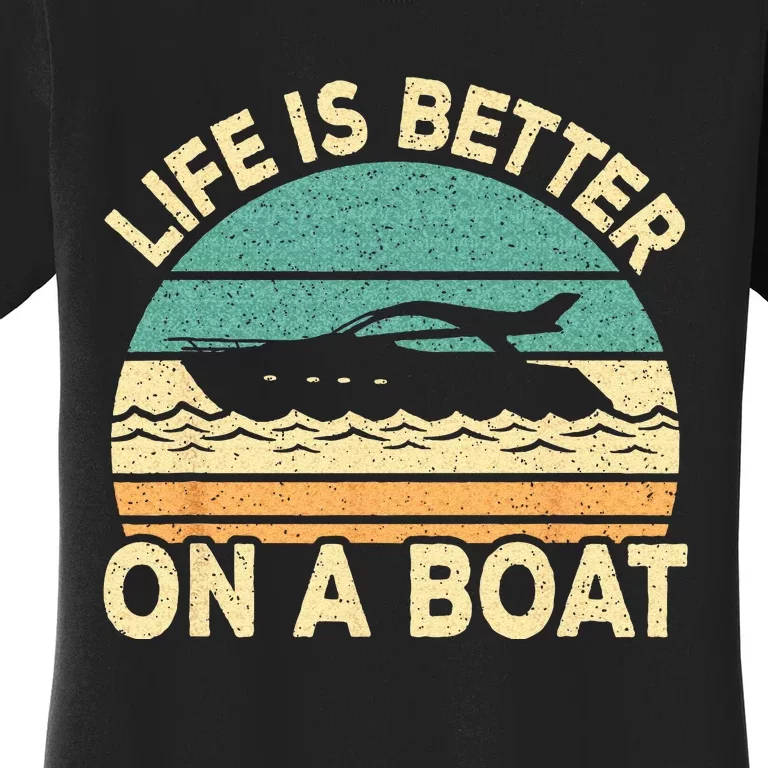 Life Is Better On A Boat Funny Retro Boating Captain Women's T-Shirt