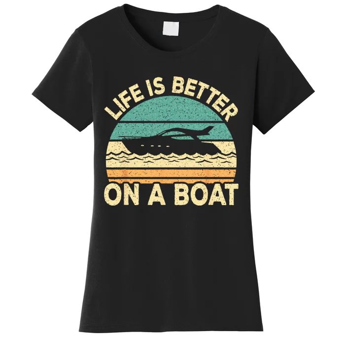 Life Is Better On A Boat Funny Retro Boating Captain Women's T-Shirt