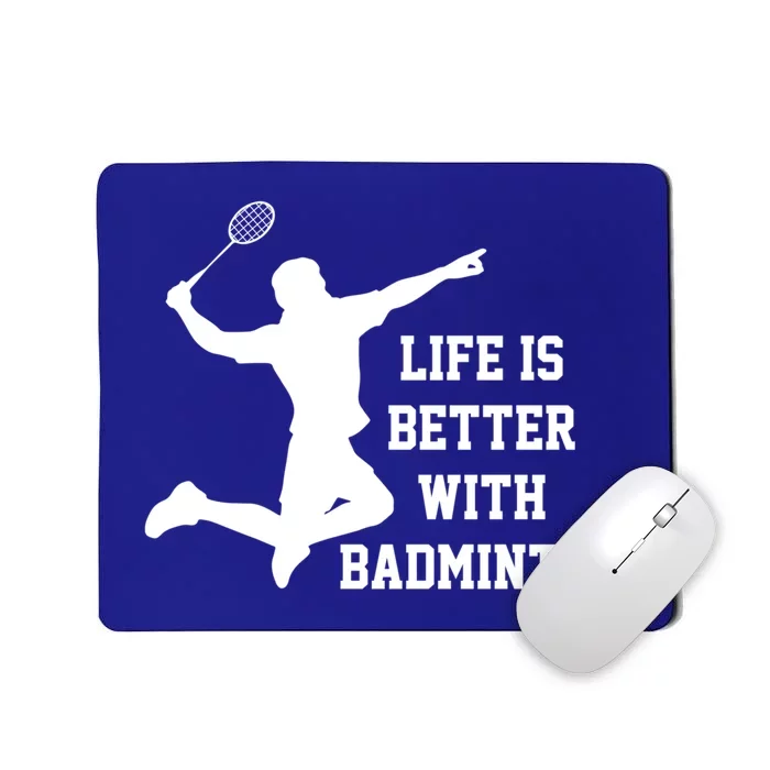 Life Is Better With Badminton Shuttlecock Badminton Player Gift Mousepad